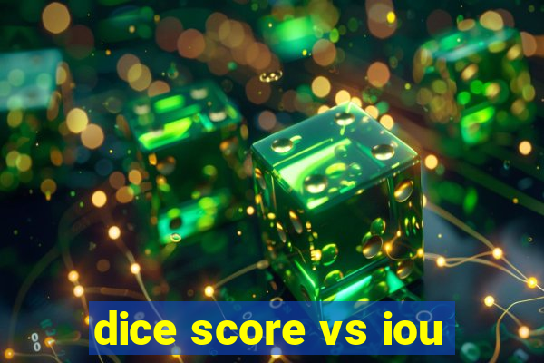 dice score vs iou